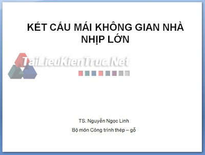 Kết cấu mái không gian nhà nhịp lớn- TS. Nguyễn Ngọc Linh