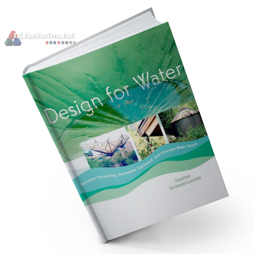 Design For Water (Thiết Kế Kỹ Thuật Hạ Tầng Nguồn Nước: Thu - Lưu Và Tái Sử Dụng Nước Mưa)
