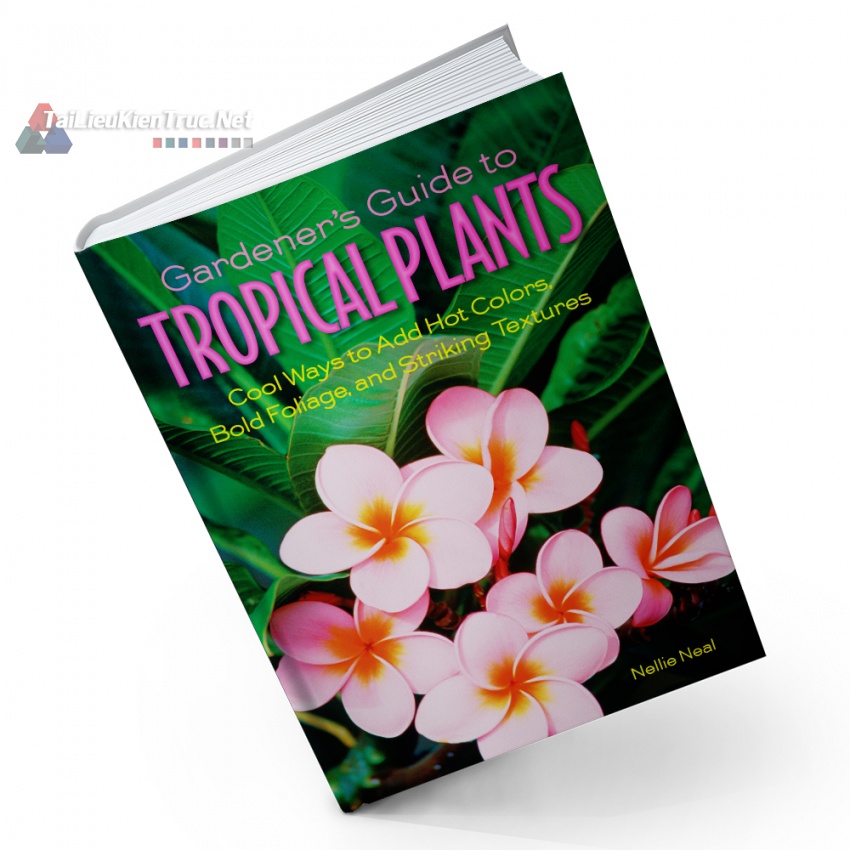 Gardener\'s Guide To Tropical Plants (Hướng Dẫn Cách Chăm Sóc Các Loài Cây Nhiệt Đới Của Những Nghệ Nhân Làm Vườn)