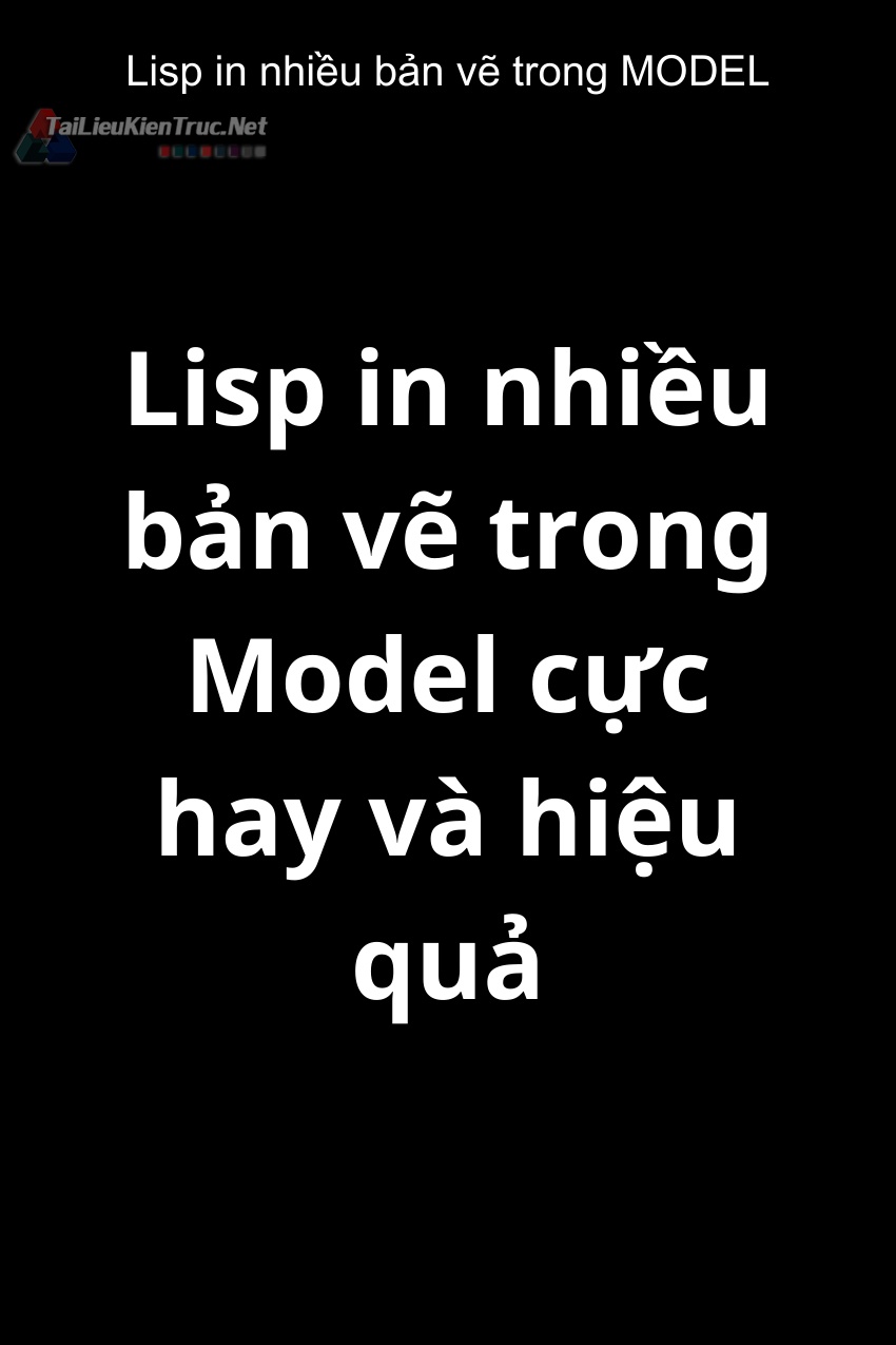 Lisp in nhiều bản vẽ trong MODEL cực hay