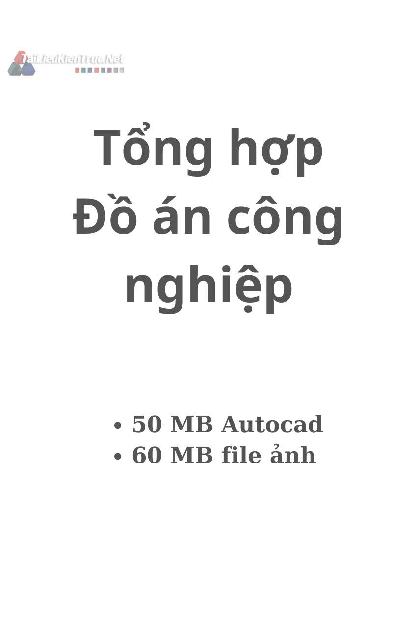 Tổng hợp đồ án Công nghiệp gồm 50MB file autocad và 60MB file ảnh