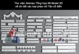 Thư viện 3dsmax Tổng hợp 68 Model 3D về chi tiết các loại phào chỉ Tân cổ điển 