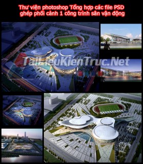 Thư viện photoshop Tổng hợp các file PSD ghép phối cảnh 1 công trình sân vận động