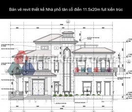 Bản vẽ revit thiết kế Nhà phố tân cổ điển 11.5x20m full kiến trúc