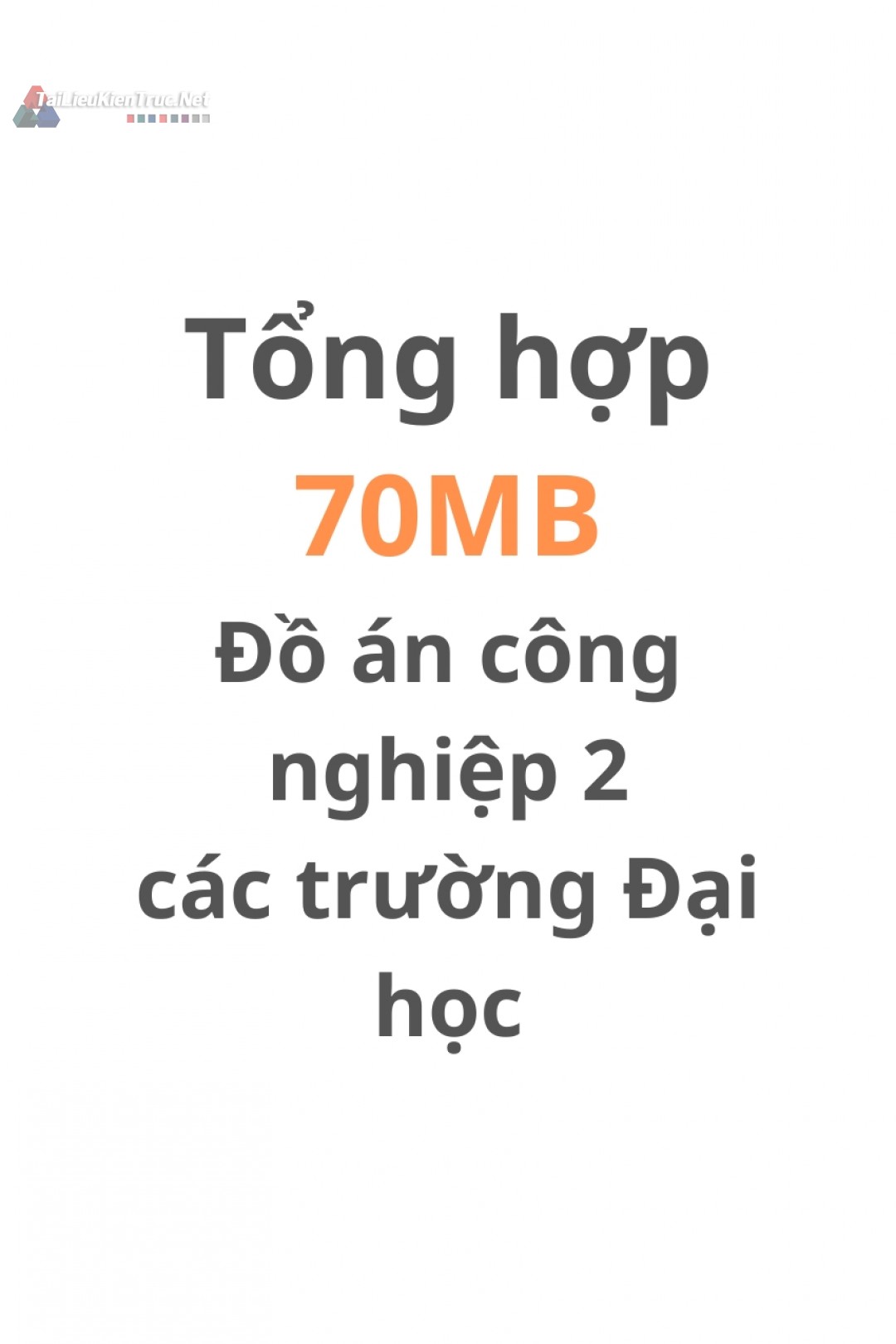 Tổng hợp 70MB Đồ án công nghiệp 2 các trường Đại Học